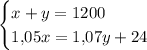 \begin{cases}x+y=1200\\1{,}05x=1{,}07y+24\end{cases}