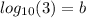 log_{10}(3) = b