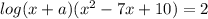 log(x + a) (x ^{2} - 7x + 10) = 2