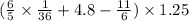 ( \frac{6}{5} \times \frac{1}{36} + 4.8 - \frac{11}{6} ) \times 1.25