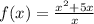 f(x) = \frac{ {x}^{2} + 5x }{x}