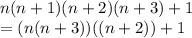 n(n + 1)(n + 2)(n + 3) + 1 \\ = (n(n + 3))((n + 2)) + 1