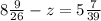 8\frac{9}{26} - z = 5\frac{7}{39}