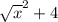 \sqrt{x} ^{2} +4