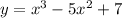 y = x ^{3} - 5x^{2} + 7