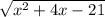 \sqrt{x {}^{2} + 4x - 21}