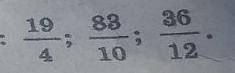 Виділіть цілу частину з неправильного дробу 19/4; 83/10;. 36/12 ​