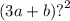 (3a + b) {?}^{2}