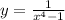 y = \frac{1}{x { }^{4} - 1 }