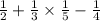 \frac{1 }{ 2} + \frac{1}{3} \times \frac{1}{5} - \frac{1}{4}