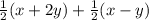 \frac{1}{2} ( x+ 2y) + \frac{1}{2}(x - y)