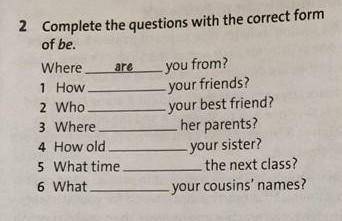 Complate the questions with correct Form to be ​