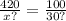 \frac{420}{x?} = \frac{100}{30?}