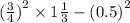 ( \frac{3}{4} {)}^{2} \times 1 \frac{1}{3} - (0.5 {)}^{2}