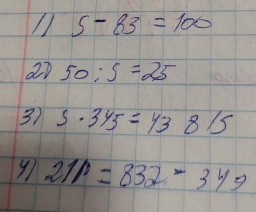 1) s-83=100 2) 50:s=253) s*345=438154) 21r=832-349 надо! ​