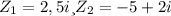 Z_{1} =2,5i и Z_{2} =-5+2i