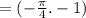 = ( - \frac{\pi}{4} . - 1)