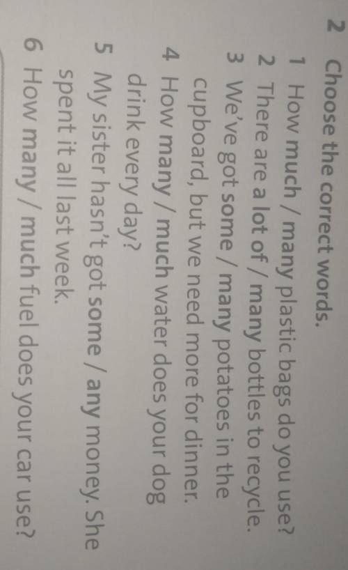 Choose the correct words. 1 How much / many plastic bags do you use?2 There are a lot of / many bott