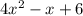 4 {x}^{2} - x + 6