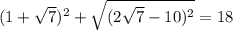 (1 + \sqrt{7} ) {}^{2} + \sqrt{(2 \sqrt{7} - 10) {}^{2} } = 18