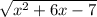 \sqrt{ {x}^{2} + 6x - 7 }