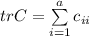 trC=\sum\limits_{i=1}^ac_{ii}