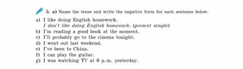 Здесь предложения нужно сделать в отрицательной форме+написать какое время(present simple,past simpl