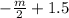 - \frac{m}{2} + 1.5