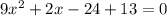 9x^{2} +2x-24+13=0