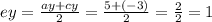 ey = \frac{ay + cy}{2} = \frac{5 + ( - 3)}{2} = \frac{2}{2} = 1