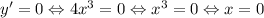 y'=0\Leftrightarrow4x^3=0\Leftrightarrow x^3=0 \Leftrightarrow x=0