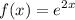 \displaystyle f(x) = e^{2x}