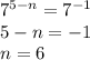 {7}^{5 - n} = {7}^{ - 1} \\ 5 - n = - 1 \\ n = 6