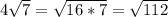 4\sqrt{7}=\sqrt{16*7}=\sqrt{112}