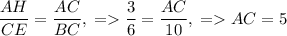 \dfrac{AH}{CE}=\dfrac{AC}{BC},\;=\dfrac{3}{6}=\dfrac{AC}{10},\;=AC=5