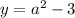 y = a {}^{2} - 3