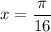 x = \dfrac{\pi}{16}