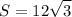 \displaystyle S } = 12\sqrt{3}