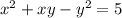 x {}^{2} + xy - y {}^{2} = 5