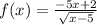 f(x) = \frac{ - 5x + 2}{ \sqrt{x - 5} }