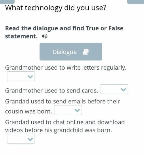 What technology did you use?Read the dialogue and find True or False statement.​