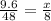 \frac{9.6}{48 }= \frac{x}{8}