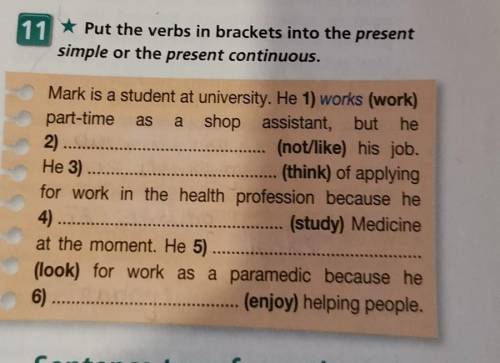 11 * Put the verbs in brackets into the presentsimple or the present continuous.​