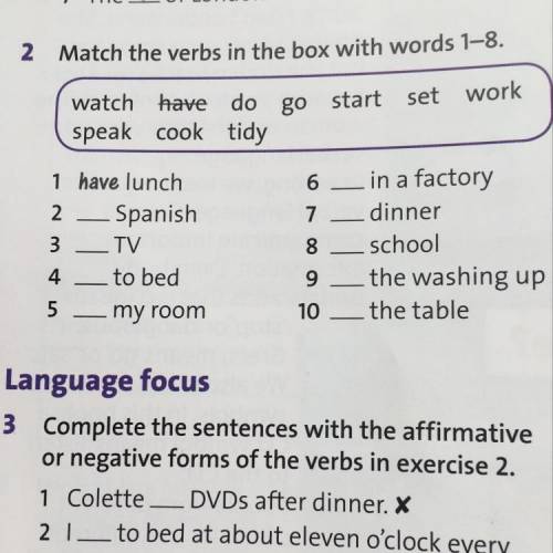 2 Match the verbs in the box with words 1–8. watch have do go start set work speak cook tidy 1 have