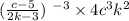 ( \frac{c - 5}{2k - 3}) \ ^{ - 3} \times 4c ^{3} k ^{2}