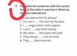 complete the sentences with the correct form of the verbs in exercis 4.What are the new collecation