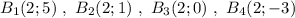 B_1(2;5)\ ,\ B_2(2;1)\ ,\ B_3(2;0)\ ,\ B_4(2;-3)