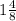 1 \frac{4}{8}