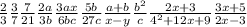 \frac{2}{3} \frac{3}{7} \frac{7}{21} \frac{ 2a}{3b} \frac{3ax}{6bc} \frac{5b}{27c} \frac{a + b}{x - y} \frac{ {b}^{2} }{c} \frac{2x + 3}{ {4}^{2} + 12x + 9} \frac{3x + 5}{2x - 3}