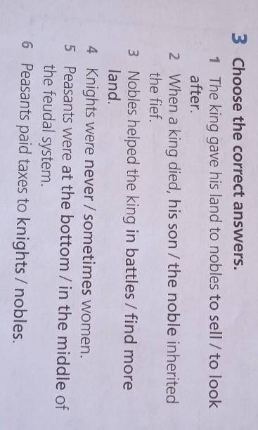 3 Choose the correct answers. 1 The king gave his land to nobles to sell / to lookafter2 When a king